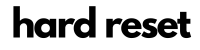 Hard Reset